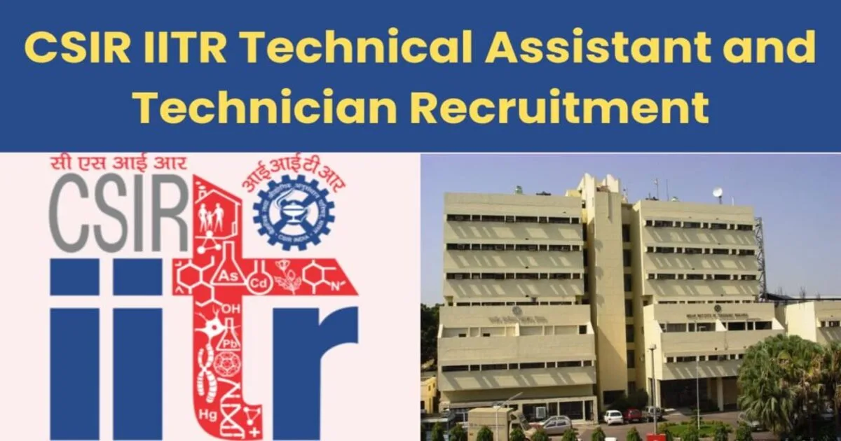 CSIR IITR Technical Assistant and Technician Recruitment